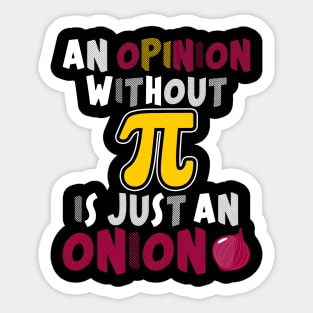 An Opinion Without PI Is Just An Onion Funny Math Meme PI Sticker